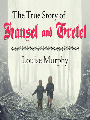 cover image of The True Story of Hansel and Gretel